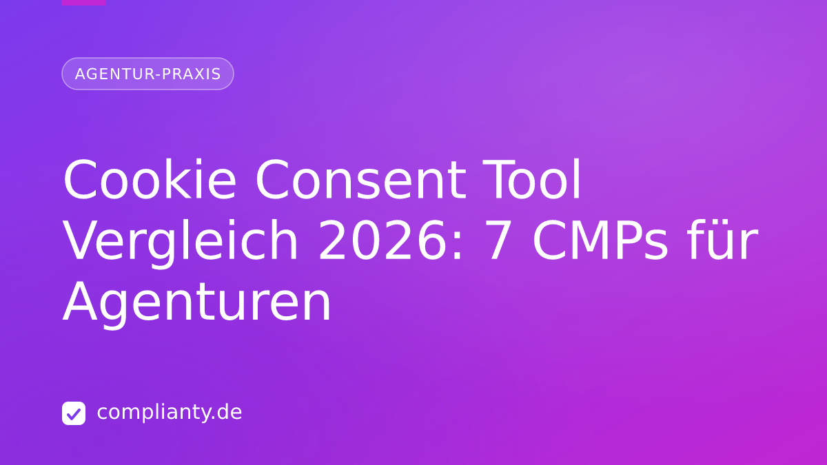 Cookie Consent Tool Vergleich 2026: 7 CMPs für Agenturen