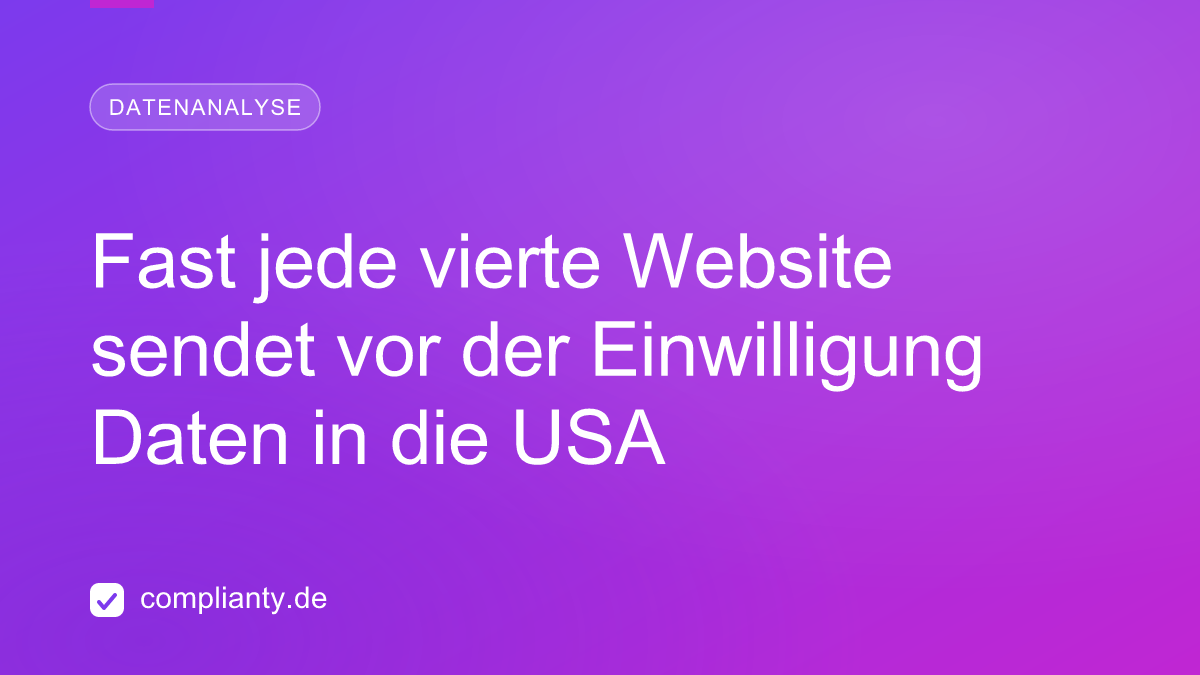 Fast jede vierte Website sendet vor der Einwilligung Daten in die USA