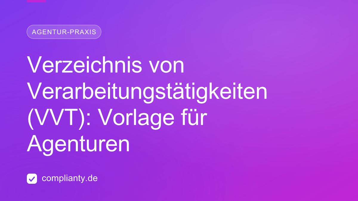 Verzeichnis von Verarbeitungstätigkeiten (VVT): Vorlage für Agenturen